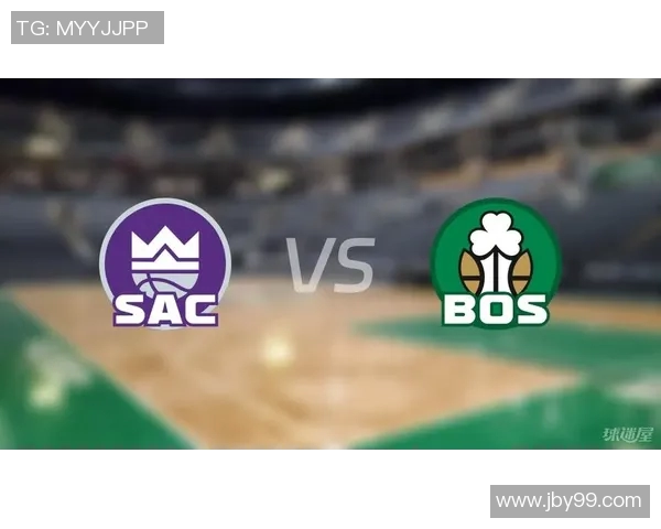 国王队与凯尔特人精彩对决直播全程回顾与赛后分析